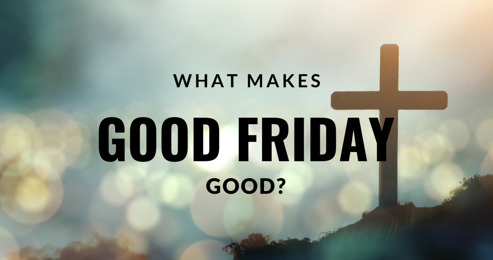 What Makes Good Friday “Good”?